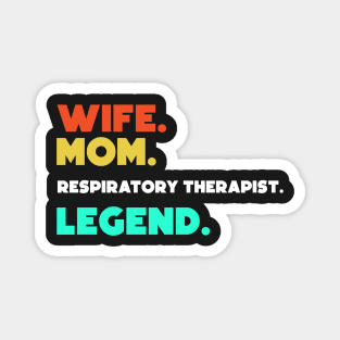 Wife.Mom.Resipatory Therapist.Legend. Magnet