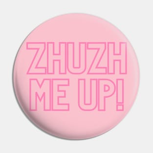 Zhuzh me up!  Quote Pin