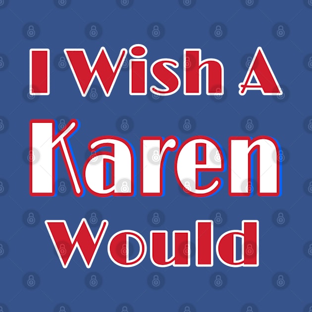 I Wish A Karen Would - Back by Subversive-Ware 