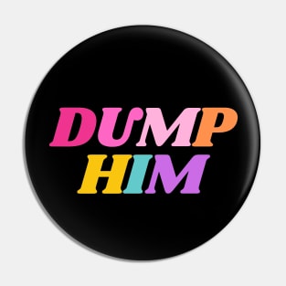 Dump Him Pin