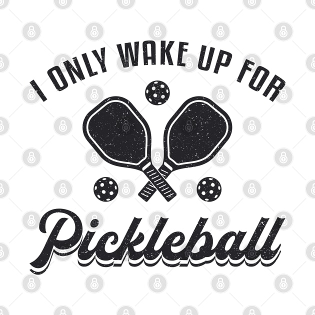 Pickleball Player I Only Wake Up For Pickleball by T-Shirt.CONCEPTS