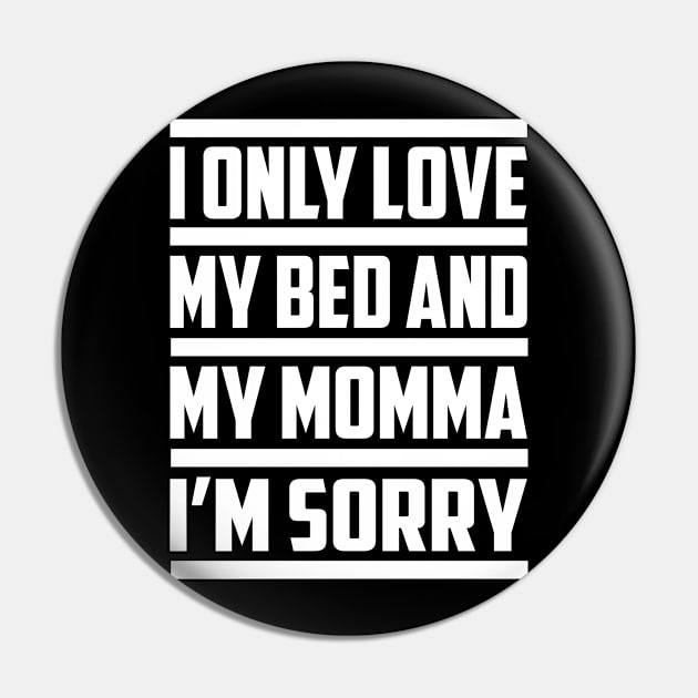 I Only Love My Bed And My Momma Pin by amitsurti