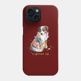 Lighten up Australian Shepherd Phone Case