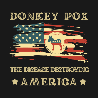 Donkey Pox The Disease Destroying America T-Shirt