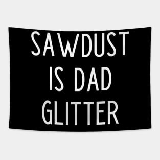 Sawdust Is Dad Glitter Tapestry