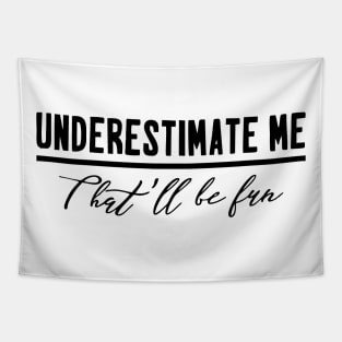 underestimate me that'll be fun Tapestry