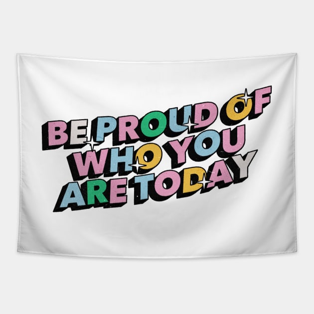 Be proud of who you are today - Positive Vibes Motivation Quote Tapestry by Tanguy44