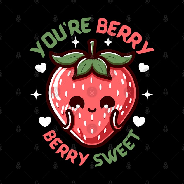 You are Berry Berry Sweet | Cute Kawaii strawberry illustration | Berry Puns by Nora Liak