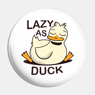 Lazy As Duck Pin