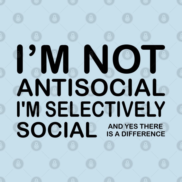 I'm Not Antisocial, I'm Selectively Social by PeppermintClover