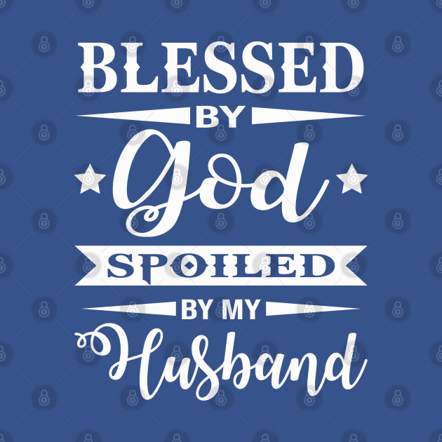 Disover Blessed by god Spoiled By My Husband - Blessed By God Spoiled By My Husband - T-Shirt