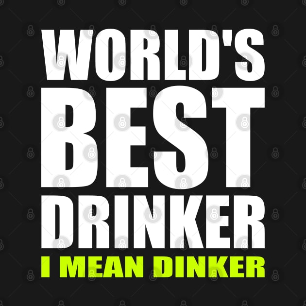 World's Best Drinker I Mean Dinker Funny Pickleball by starryskin