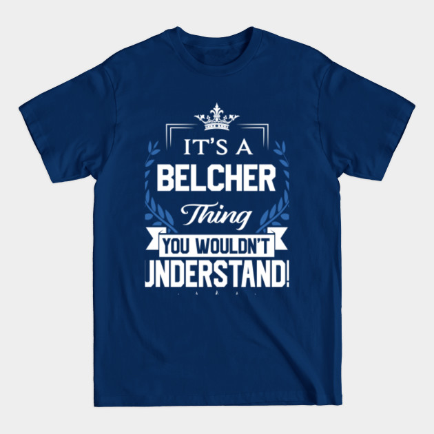 Disover Belcher Name T Shirt - Belcher Things Name You Wouldn't Understand Name Gift Item Tee - Belcher - T-Shirt