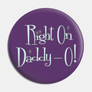 Right On Daddy-O! Pin