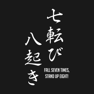 Fall Seven times, Stand up Eight Japanese Kanji T-Shirt