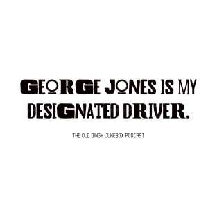 George Jones Is My Designated Driver T-Shirt