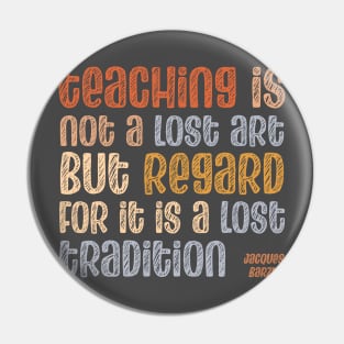 Quote: Teaching is not a lost art, but regard for it is a lost tradition (warm retro mod colors) Pin