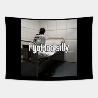 i got too silly Funny Meme psychiatric hospital meme Tapestry