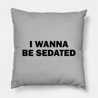 I Wanna Be Sedated. black Pillow