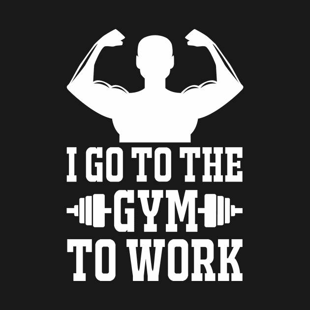 I Got To The Gym To Work - Best Fitness Gifts - Funny Gym by xoclothes