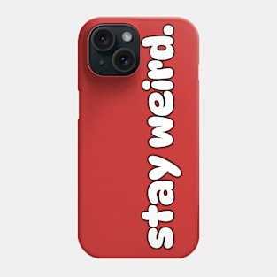 Stay Weird Phone Case