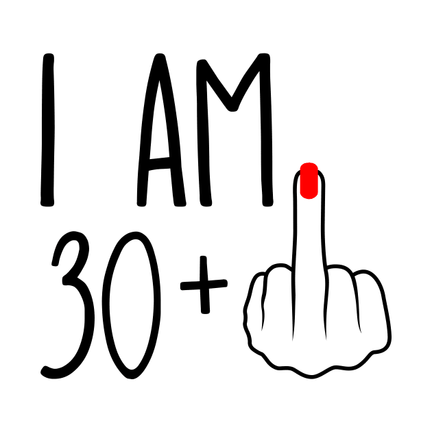 I Am 30 Plus 1 Middle Finger For A 31st Birthday by ErikBowmanDesigns