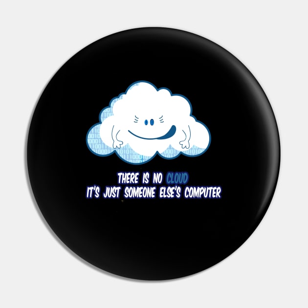 There Is No Cloud It's Just Someone Else's Computer Pin by karimydesign