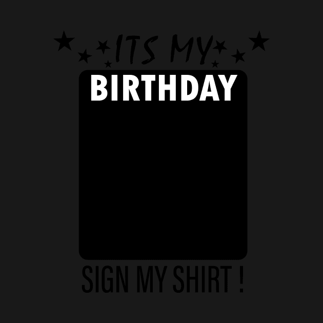 Its My Birthday Sign My Backside Please by EDSERVICES