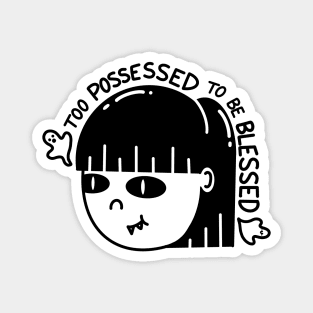 Too Possessed to be Blessed Magnet