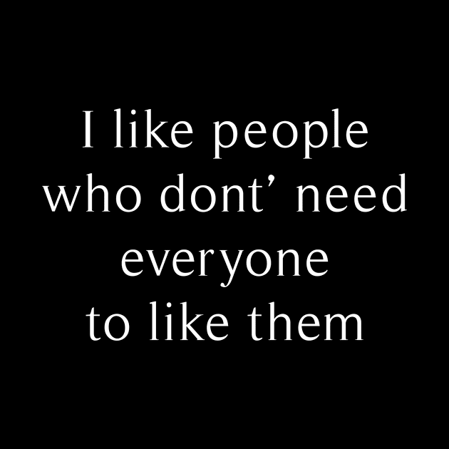 i like people who don't need everyone to like them by revertunfgttn