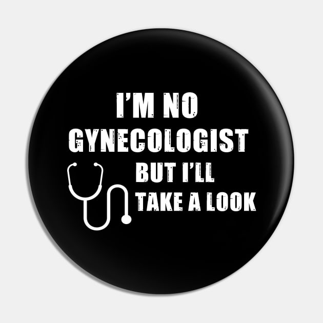 I'm No Gynecologist But I'll Take A Look Pin by AimarsKloset