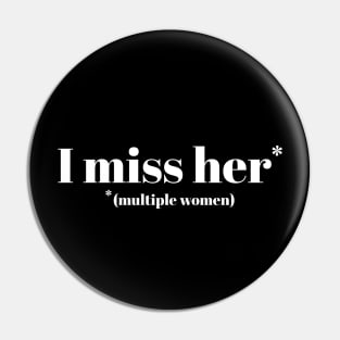 I miss her (multiple women) Pin