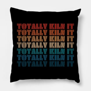 Totally Kiln it Pillow