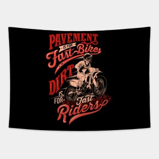 pavement is fast bikes dirt is fast riders motocross quotes saying Tapestry