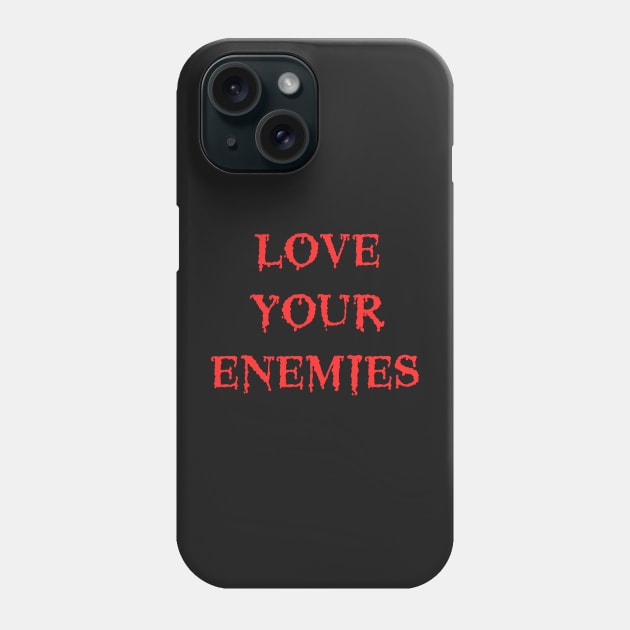 Love Your Enemies Death Metal Cannibal Corpse Parody Phone Case by thecamphillips