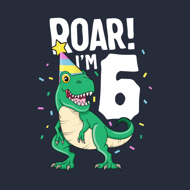 Roar I'm 6 T-Rex Birthday Dinosaur Happy Six 6th Party Kid by 14thFloorApparel