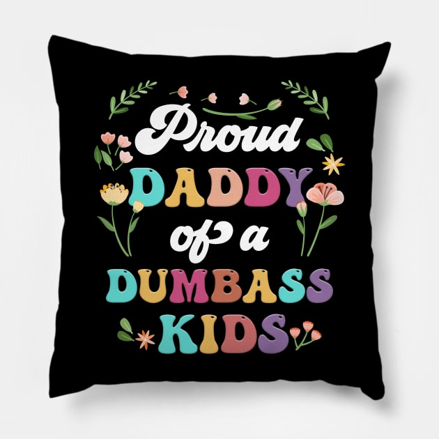 Floral Proud Daddy Of A Few Dumbass Kids Father's Day Pillow by Tagliarini Kristi