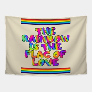 The rainbow is the flag of love Tapestry