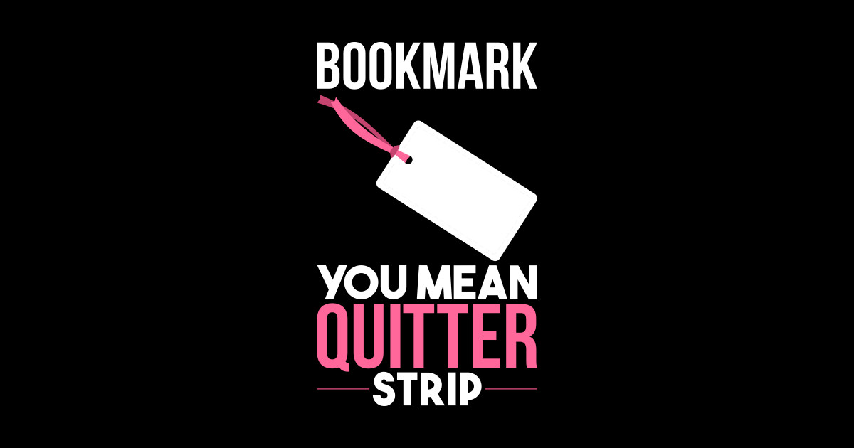 Funny Books Bookmark You Mean Quitter Strip Books Pillow TeePublic