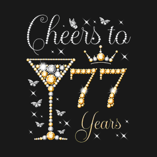 Cheers to 77 Years Old 77th Birthday Party Woman Queen T-Shirt