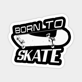 Born Skater Skate Skateboarding Skateboarder Magnet