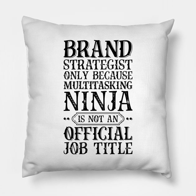 Brand Strategist Only Because Multitasking Ninja Is Not An Official Job Title Pillow by Saimarts