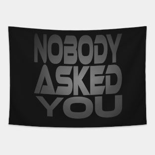 Nobody Asked You Idium Series Tapestry