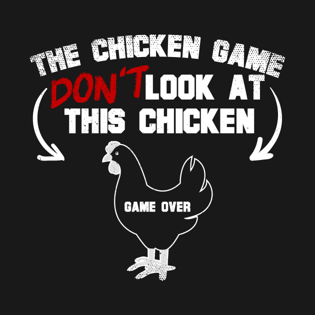 The Chicken Game Don't Look At This Chicken by thingsandthings