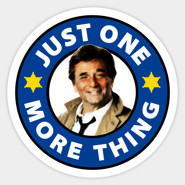 Just One More Thing Columbo Sticker Teepublic