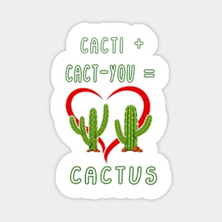 CACTI + CACT-YOU = CACTUS funny gift for lovers Magnet