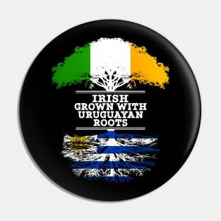 Irish Grown With Uruguayan Roots - Gift for Uruguayan With Roots From Uruguay Pin