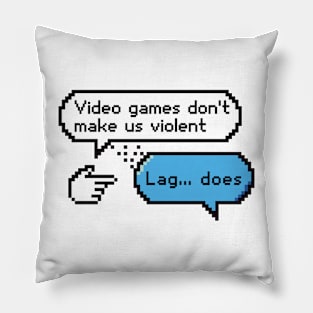 Video games don’t make us violent Pillow