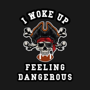 🏈 I Woke Up Feeling Dangerous, Pirate Team Spirit Football T-Shirt