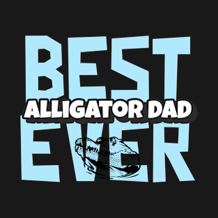 Best Alligator Dad Ever T-Shirt